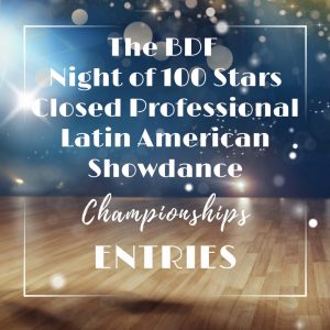 THE BDF NIGHT OF 100 STARS CLOSED PROFESSIONAL LATIN AMERICAN SHOWDANCE CHAMPIONSHIPS ENTRY